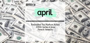 Embedded Tax Platform April Raises $30M Series A from Fintech Veterans | Fintech Finance