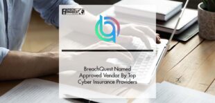 BreachQuest Named Approved Vendor By Top Cyber Insurance Providers | Fintech Finance