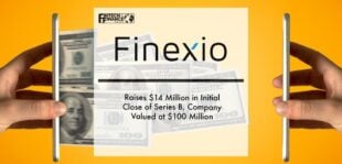 Finexio Raises $14 Million in Initial Close of Series B, Company Valued at $100 Million | Fintech Finance