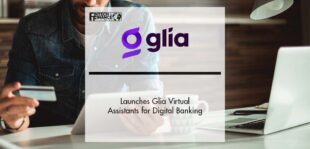 Glia Launches Glia Virtual Assistants for Digital Banking | Fintech Finance