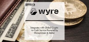 Wyre Integrates with New Global Crypto-to-Cash Service Powered by MoneyGram and Stellar | Fintech Finance