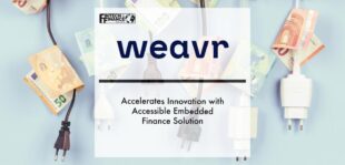 Weavr Accelerates Innovation with Accessible Embedded Finance Solution | Fintech Finance