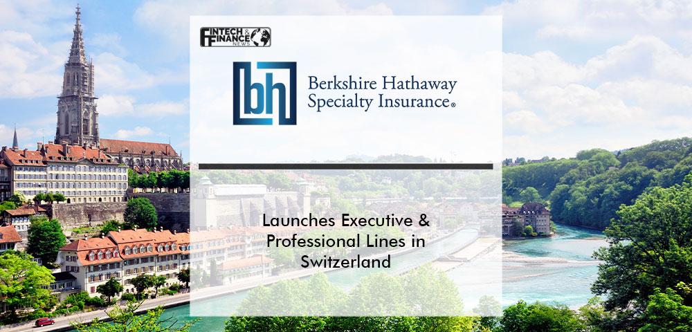 Berkshire Hathaway Specialty Insurance Launches Executive & Professional Lines in Switzerland | Fintech Finance
