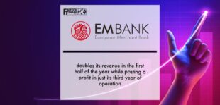 EMBank doubles its revenue in the first half of the year while posting a profit in just its third year of operation | Fintech Finance