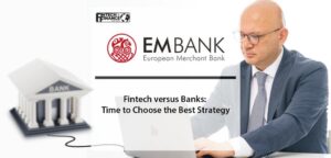 Fintech versus Banks: Time to Choose the Best Strategy