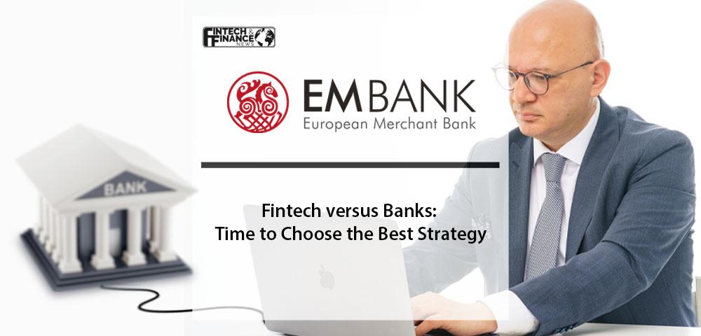 Fintech versus Banks: Time to Choose the Best Strategy
