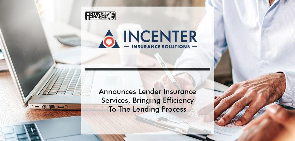 Incenter Insurance Solutions Announces Lender Insurance Services, Bringing More Efficiency To The Commercial Lending Process | Fintech Finance