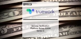 Income Verification Platform Truework Raises $50M Series C | Fintech Finance