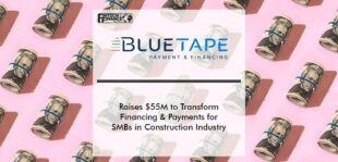 BlueTape Raises $55M to Transform Financing and Payments for SMBs in the Construction Industry | Fintech Finance