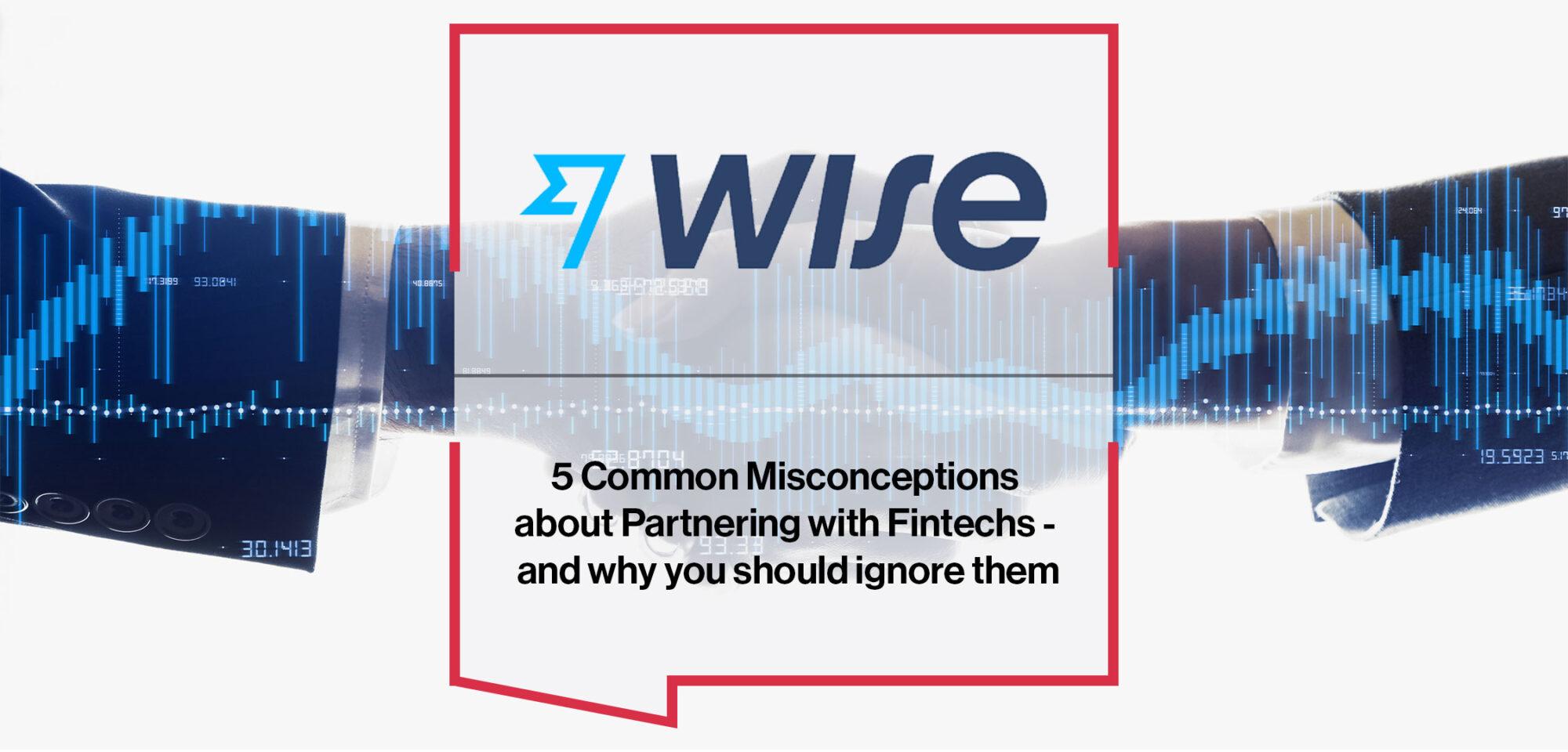 5 Common Misconceptions about Partnering with Fintechs - and why you should ignore them