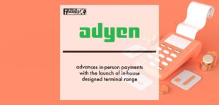 Adyen advances in-person payments with the launch of in-house designed terminal range | Fintech Finance