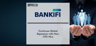 BankiFi Continues Global Expansion with New CTO Hire | Fintech Finance