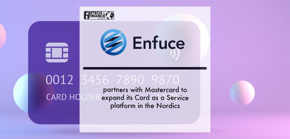 Enfuce partners with Mastercard to expand its Card as a Service platform in the Nordics | Fintech Finance