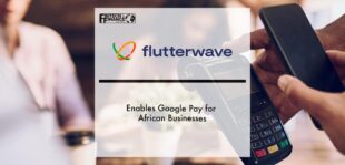 Flutterwave Enables Google Pay for African Businesses | Fintech Finance