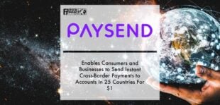 Paysend Enables Consumers and Businesses to Send Instant Cross-Border Payments to Accounts In 25 Countries For $1 | Fintech Finance
