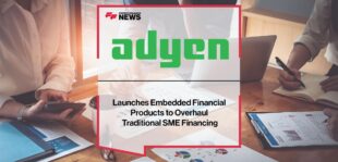 Adyen Launches Embedded Financial Products to Overhaul Traditional SME Financing | Fintech Finance