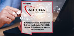 Auriga Extends Advanced Bank Branch Self-service Solution With IOLE, the New Smart Personal Banking Virtual Assistant | Fintech Finance