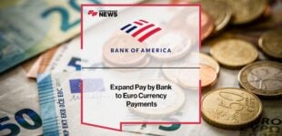 Bank of America Expand Pay by Bank to Euro Payments | Fintech Finance