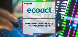 Financial Sector Performs Poorly in EcoAct Climate Report | Fintech Finance