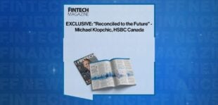 EXCLUSIVE: "Reconciled to the Future" - Michael Klopchic, HSBC Canada in 'The Fintech Magazine' | FF News