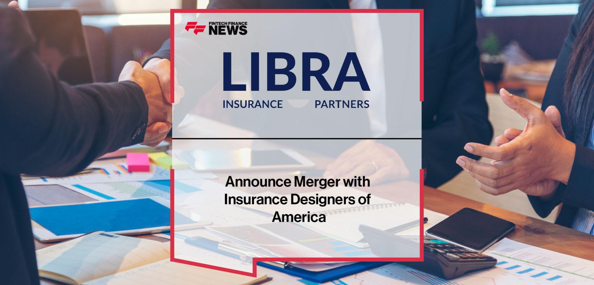 LIBRA Insurance Partners and Insurance Designers of America Announce Merger | Fintech Finance