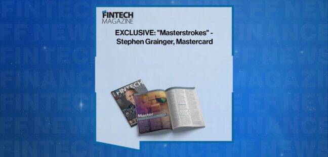 EXCLUSIVE: 'Masterstrokes" - Stephen Grainger, Mastercard in 'The Fintech Magazine' | FF News