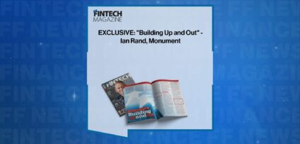EXCLUSIVE: "Building Up and Out" - Ian Rand, Monument in 'The Fintech Magazine' | FF News