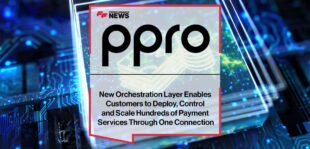 PPRO’s New Orchestration Layer Enables Customers to Deploy, Control and Scale Hundreds of Payment Services Through One Connection | Fintech Finance