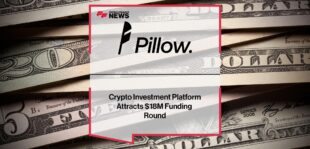 Crypto Investment Platform Pillow Attracts $18M Funding Round | Fintech Finance