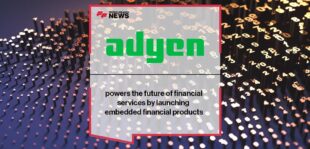 Adyen powers the future of financial services by launching embedded financial products | FF News