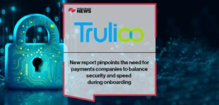 New Trulioo report pinpoints the need for payments companies to balance security and speed during onboarding | FF News