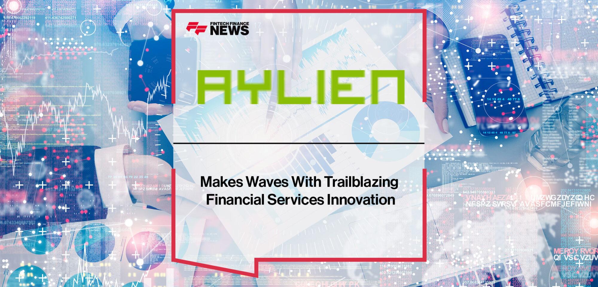 AYLIEN Makes Waves With Trailblazing Financial Services Innovation | FF News