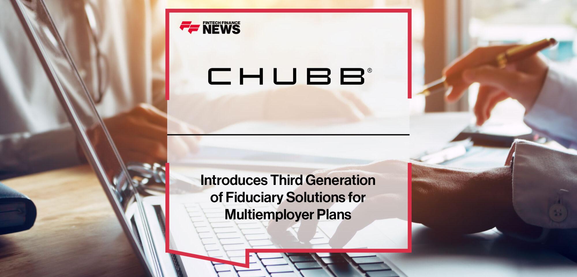 Chubb Introduces Third Generation of Fiduciary Solutions for Multiemployer Plans | Fintech Finance