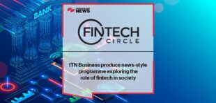 ITN Business and FINTECH Circle produce news-style programme exploring the role of fintech in society | FF News