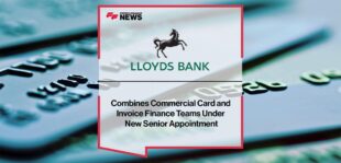 Lloyds Bank Combines Commercial Card and Invoice Finance Teams Under New Senior Appointment | Fintech Finance