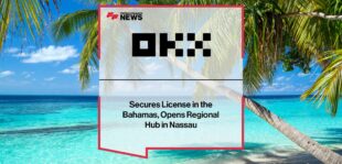 OKX Secures License in the Bahamas, Opens Regional Hub in Nassau | Fintech Finance