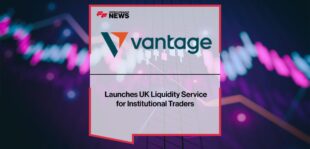 Vantage Launches UK Liquidity Service for Institutional Traders | Fintech Finance