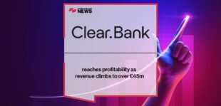 ClearBank Ltd. reaches profitability as revenue climbs to over £45m | FF News