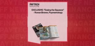 EXCLUSIVE: "Easing the Squeeze" - Rowan Brewer, Paymentology in 'The Paytech Magazine' | FF News