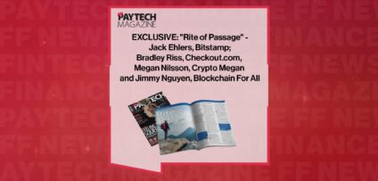 EXCLUSIVE: "Rite of Passage" - Jack Ehlers, Bitstamp; Bradley Riss, Checkout.com, Megan Nilsson, Crypto Megan and Jimmy Nguyen, Blockchain For All in 'The Paytech Magazine' | FF News