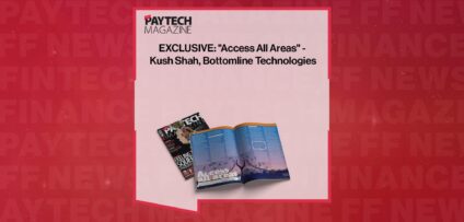 EXCLUSIVE: "Access All Areas" - Kush Shah, Bottomline Technologies in 'The Paytech Magazine' | FF News