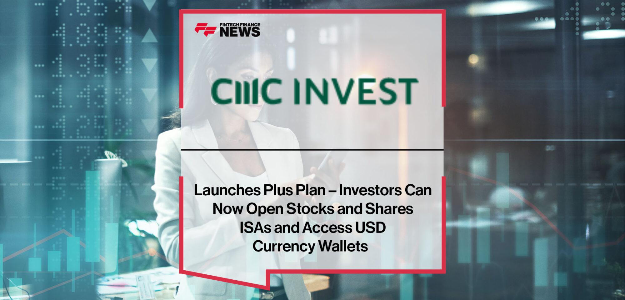CMC Invest Launches Plus Plan – Investors Can Now Open Stocks and Shares ISAs and Access USD Currency Wallets | FF News
