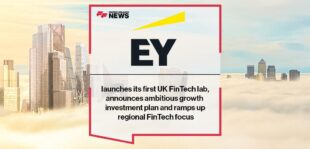 EY launches its first UK FinTech lab, announces ambitious growth investment plan and ramps up regional FinTech focus | FF News