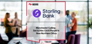 Manchester Calling: Starling Bank Set to Hire 1,000 People in New Northern Office | FF News