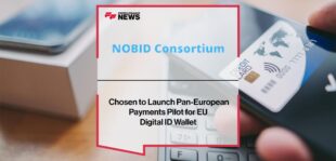 The NOBID Consortium Chosen to Launch Pan-European Payments Pilot for EU Digital ID Wallet | FF News