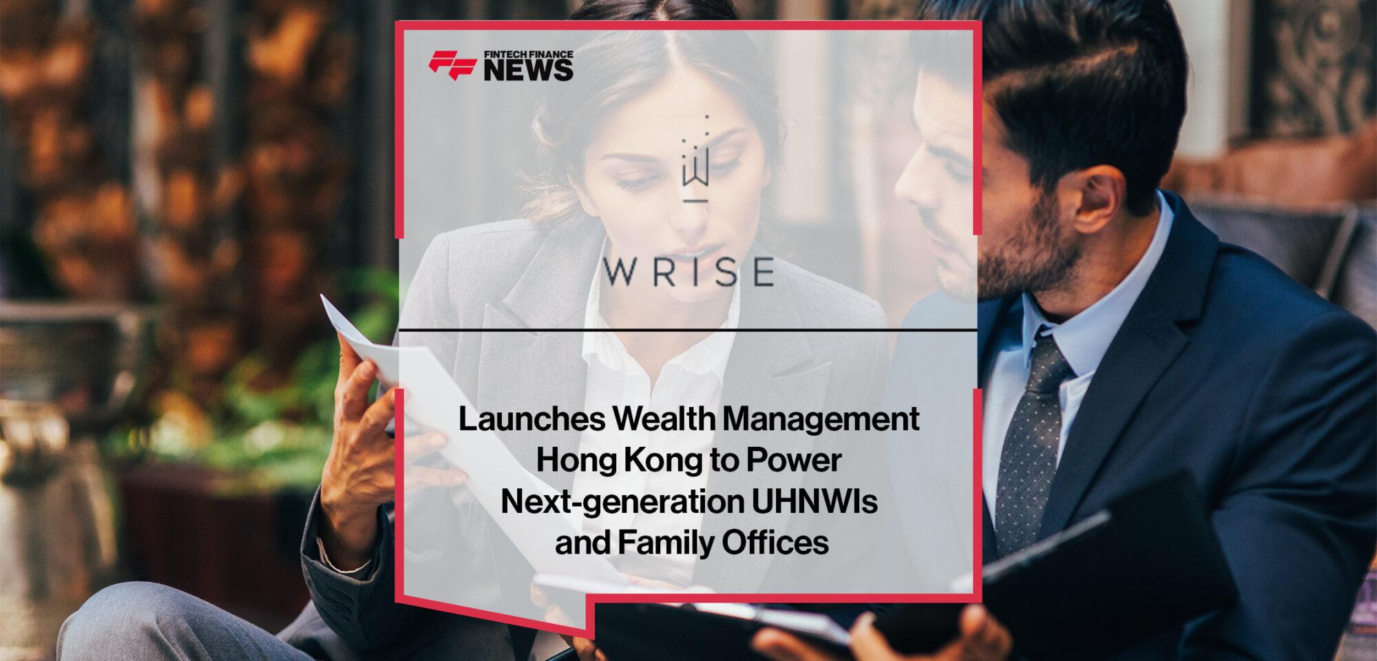 WRISE Group Launches WRISEWealth Management Hong Kong to Power Next-generation UHNWIs and Family Offices