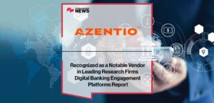 Azentio Software Recognized as a Notable Vendor in Leading Research Firms Digital Banking Engagement Platforms Report