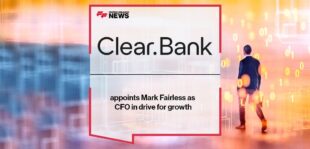ClearBank appoints Mark Fairless as CFO in drive for growth | FF News