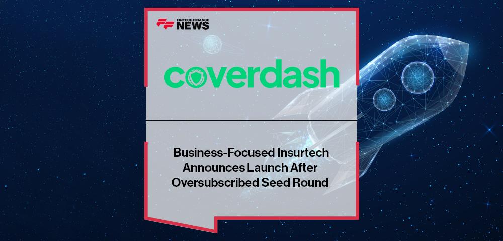 Business-Focused Insurtech Coverdash Announces Launch After Oversubscribed Seed Round