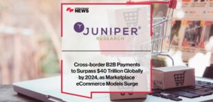 Cross-border B2B Payments to Surpass $40 Trillion Globally by 2024, as Marketplace eCommerce Models Surge